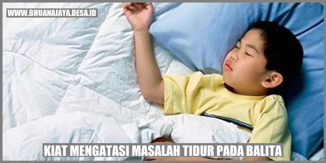 Kiat Mengatasi Masalah Tidur pada Balita: 12 Cara Efektif Menjamin Tidur Nyenyak untuk Buah Hati Anda