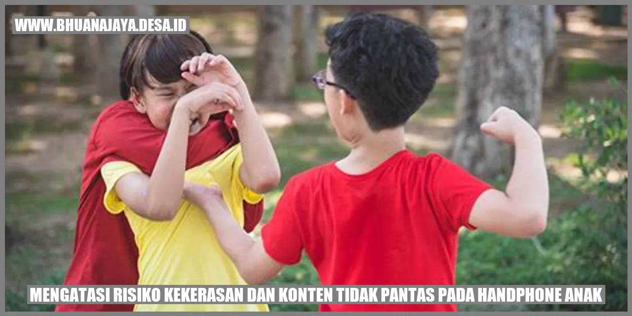 Mengatasi Risiko Kekerasan dan Konten Tidak Pantas pada Handphone Anak