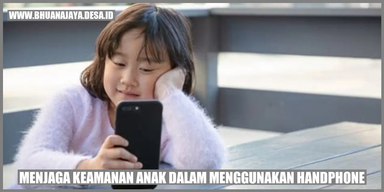 Menjaga Keamanan Anak dalam Menggunakan Handphone