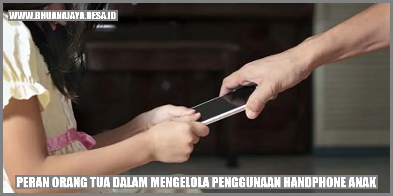 Peran Orang Tua dalam Mengelola Penggunaan Handphone Anak