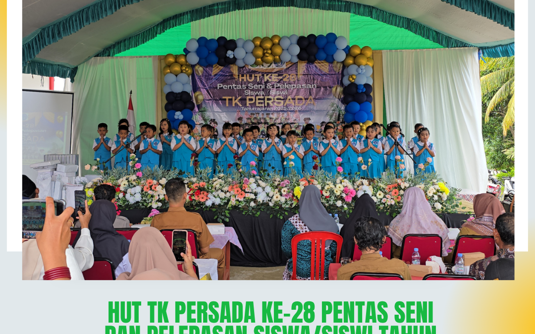 HUT TK PERSADA KE-28 PENTAS SENI DAN PELEPASAN SISWA/SISWI TAHUN AJARAN 2025/2026