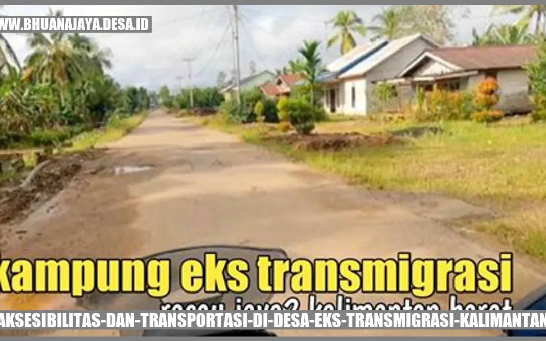 Aksesibilitas dan Transportasi di Desa Eks Transmigrasi Kalimantan