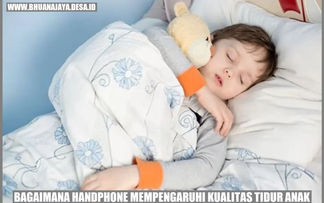 Bagaimana Handphone Mempengaruhi Kualitas Tidur Anak?