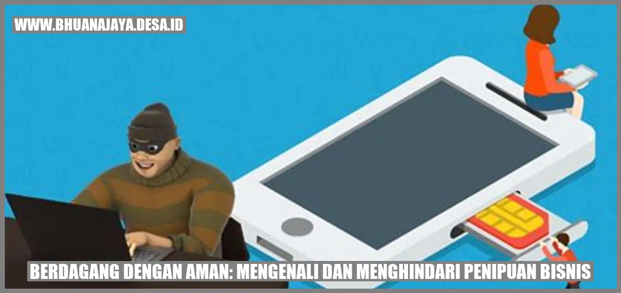 Berdagang dengan Aman: Mengenali dan Menghindari Penipuan Bisnis