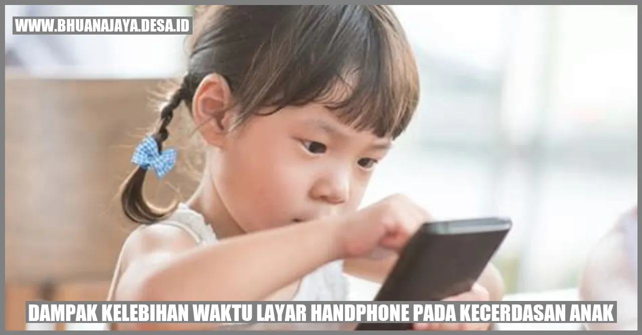 Dampak Kelebihan Waktu Layar Handphone pada Kecerdasan Anak