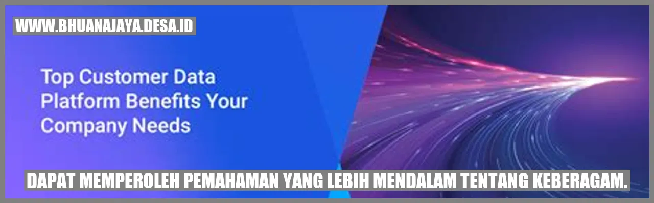 Dapat Memperoleh Pemahaman yang Lebih Mendalam tentang Keberagaman
