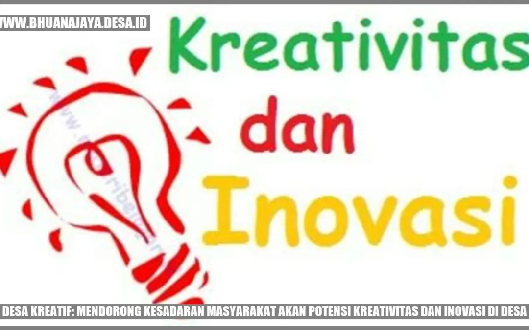 Desa Kreatif: Mendorong Kesadaran Masyarakat akan Potensi Kreativitas dan Inovasi di Desa