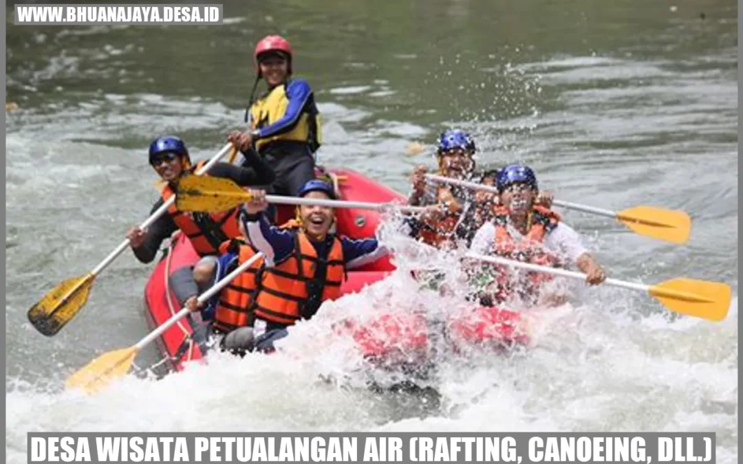 Desa Wisata Petualangan Air (Rafting, Canoeing, dll.): Memacu Adrenalin dengan Keseruan di Alam Terbuka