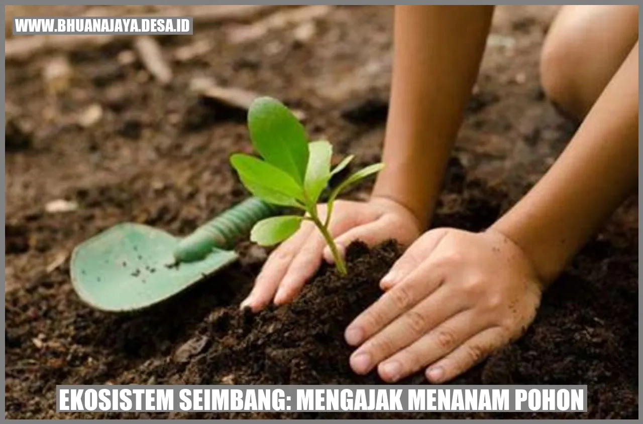 Ekosistem Seimbang: Mengajak Menanam Pohon