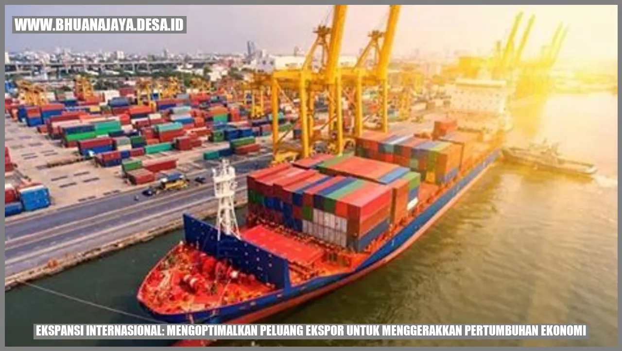 Ekspansi Internasional: Mengoptimalkan Peluang Ekspor untuk Menggerakkan Pertumbuhan Ekonomi