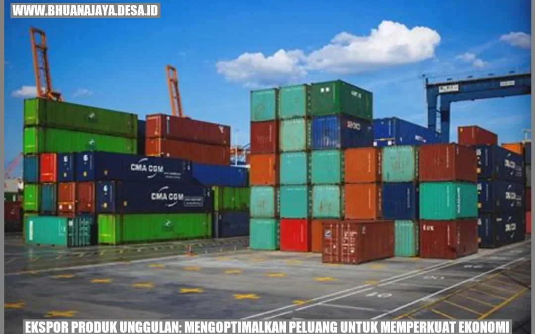 Ekspor Produk Unggulan: Mengoptimalkan Peluang untuk Memperkuat Ekonomi