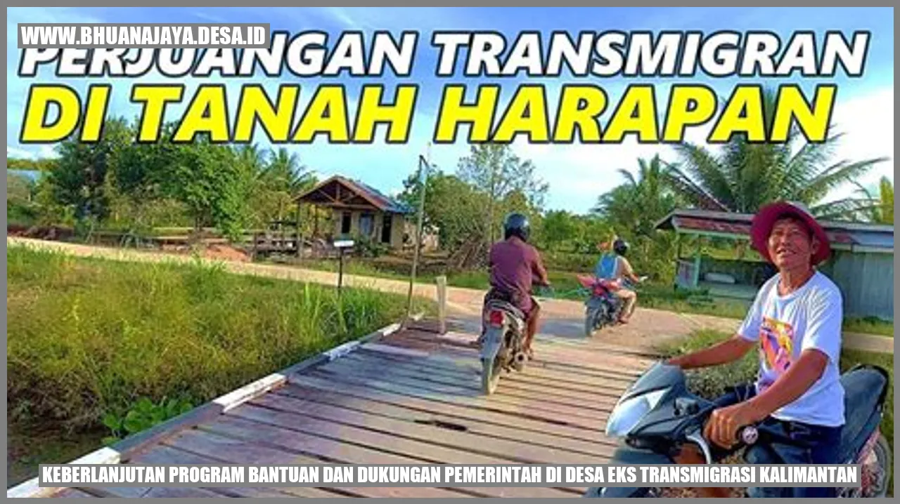 Keberlanjutan program bantuan dan dukungan pemerintah di desa eks transmigrasi Kalimantan