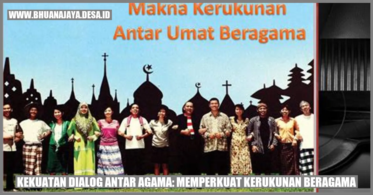 Kekuatan Dialog Antar Agama: Memperkuat Kerukunan Beragama