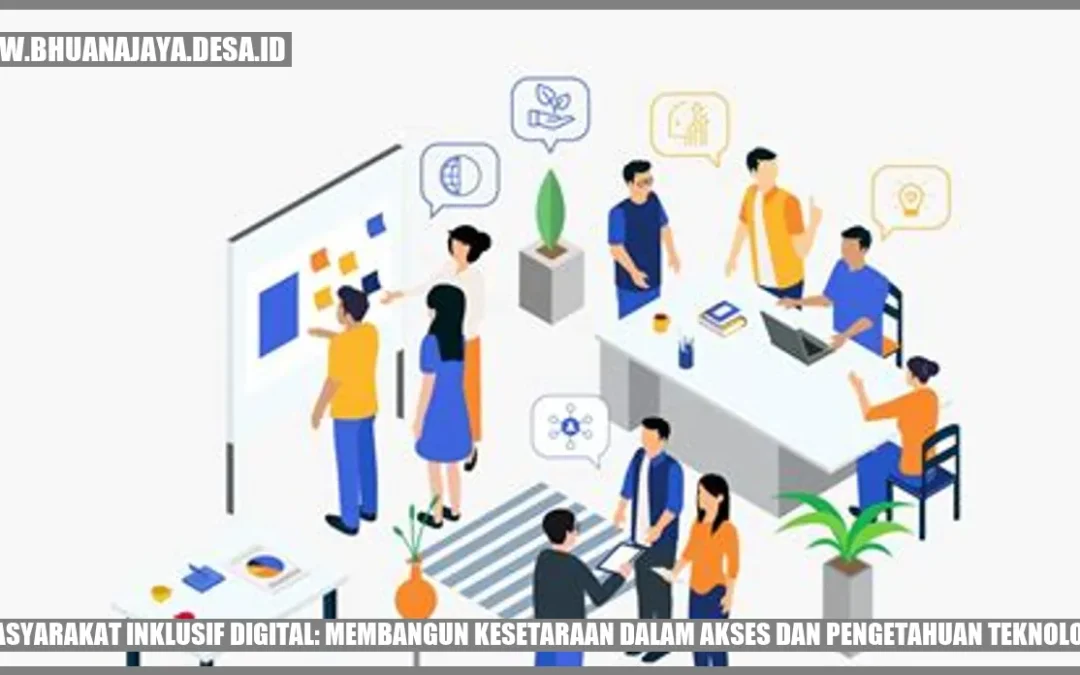 Masyarakat Inklusif Digital: Membangun Kesetaraan dalam Akses dan Pengetahuan Teknologi