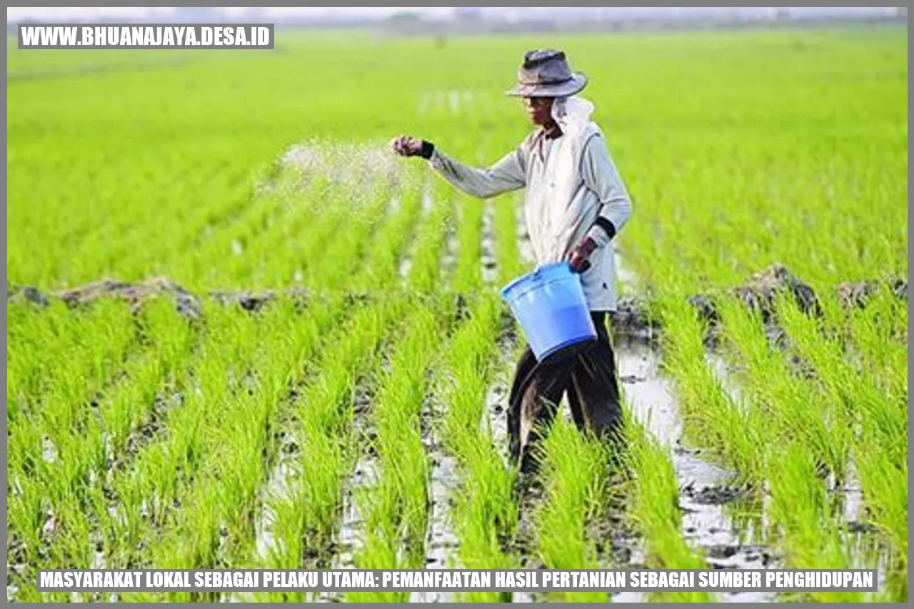 Masyarakat Lokal sebagai Pelaku Utama: Pemanfaatan Hasil Pertanian sebagai Sumber Penghidupan
