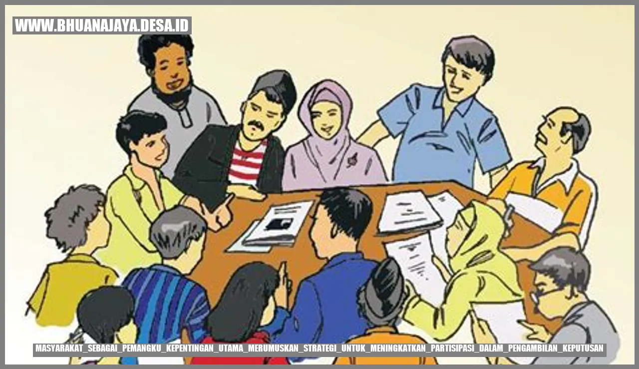 Masyarakat sebagai Pemangku Kepentingan Utama: Merumuskan Strategi untuk Meningkatkan Partisipasi dalam Pengambilan Keputusan