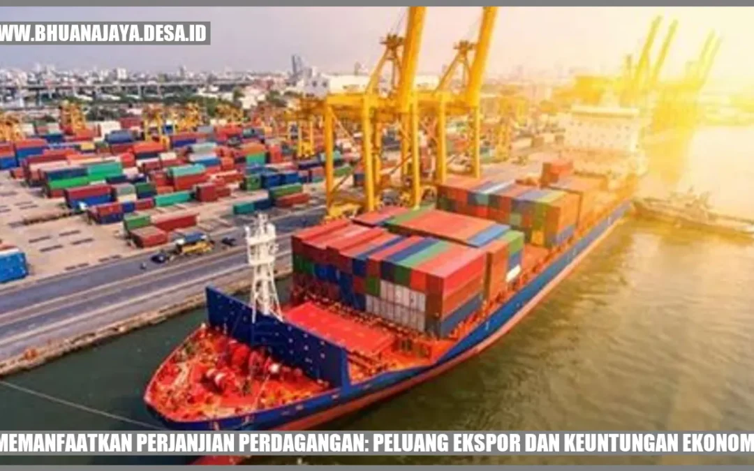 Memanfaatkan Perjanjian Perdagangan: Peluang Ekspor dan Keuntungan Ekonomi