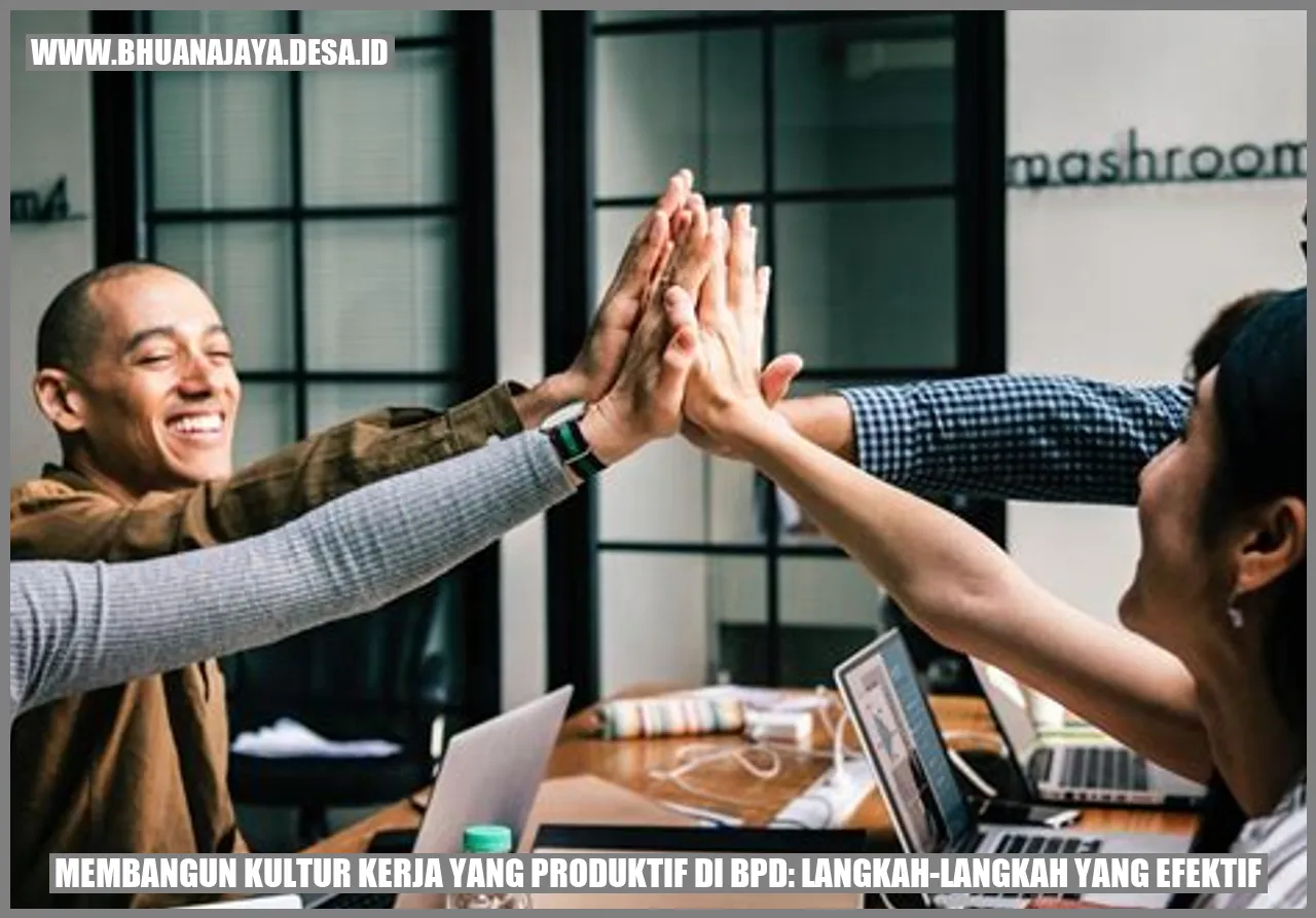 Membangun Kultur Kerja yang Produktif di BPD: Langkah-Langkah yang Efektif