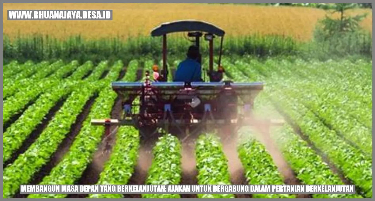 Membangun Masa Depan yang Berkelanjutan: Ajakan untuk Bergabung dalam Pertanian Berkelanjutan