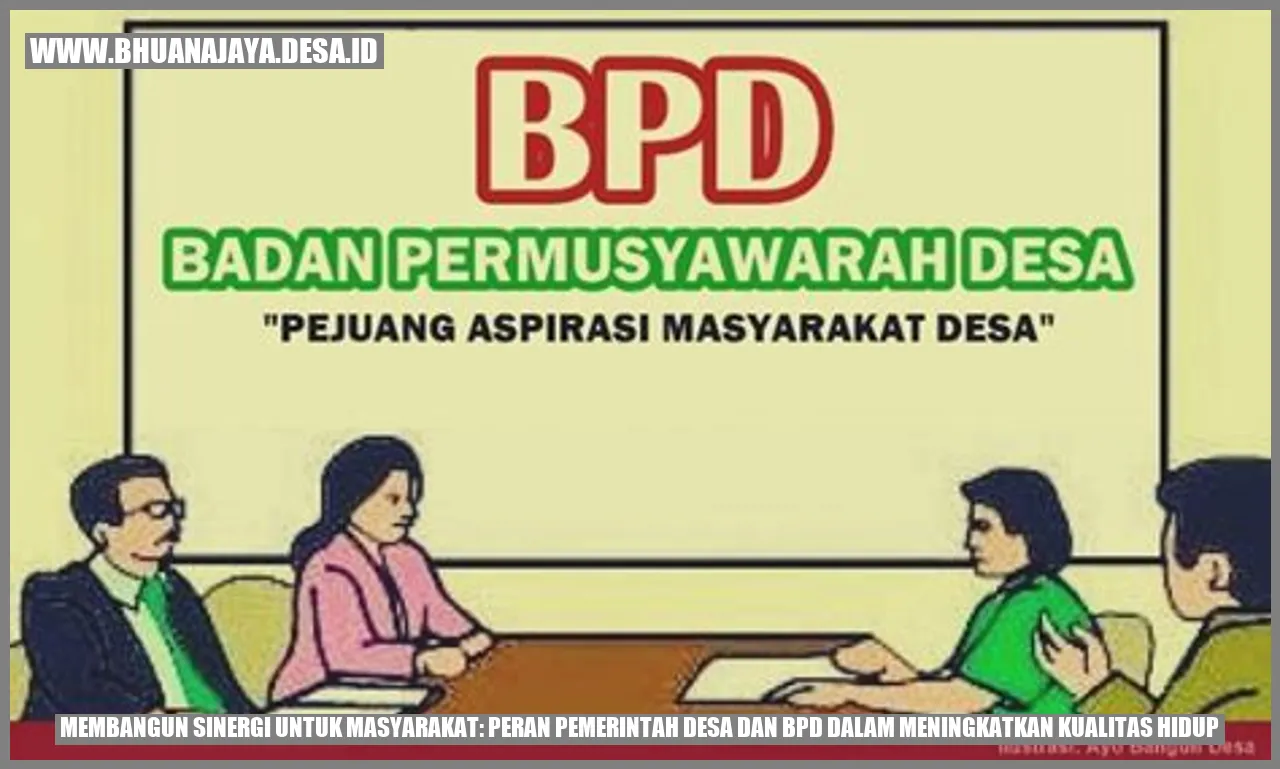 Membangun Sinergi untuk Masyarakat: Peran Pemerintah Desa dan BPD dalam Meningkatkan Kualitas Hidup