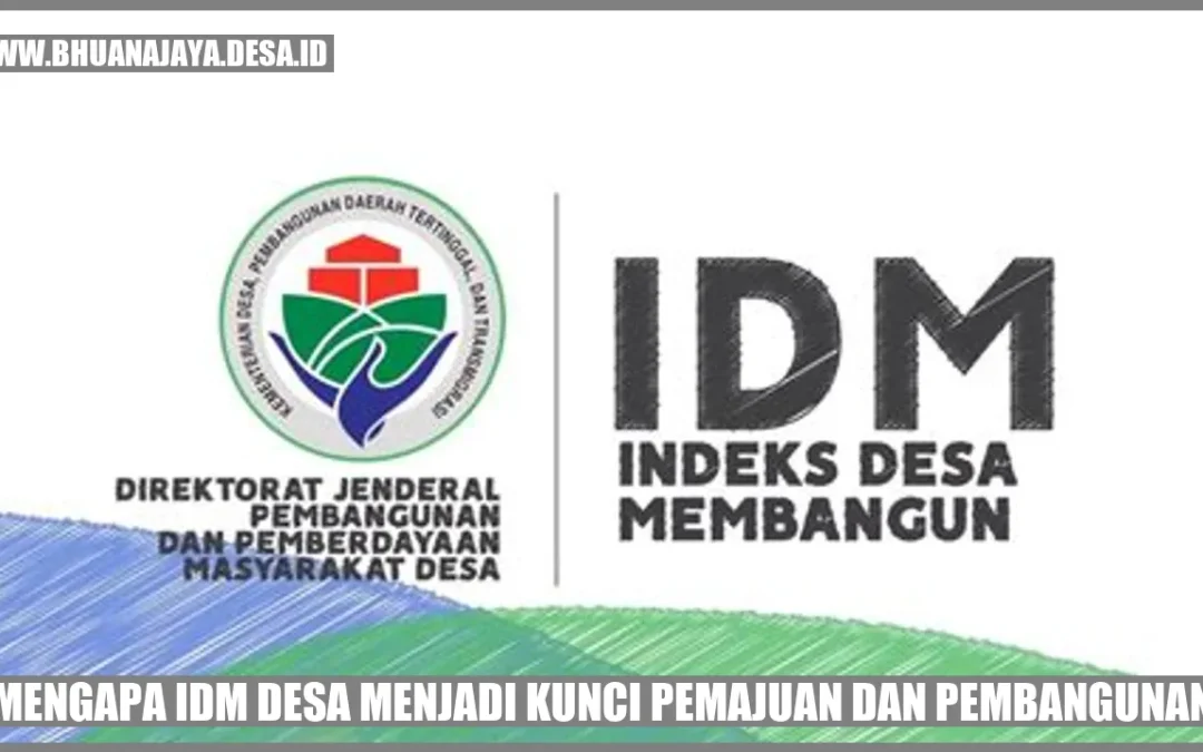Mengapa IDM Desa Menjadi Kunci Pemajuan dan Pembangunan?