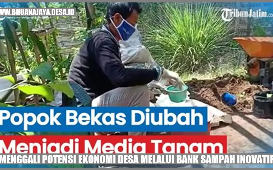 Menggali Potensi Ekonomi Desa Melalui Bank Sampah Inovatif