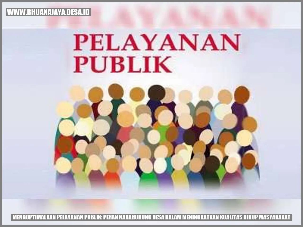 Mengoptimalkan Pelayanan Publik: Peran Narahubung Desa dalam Meningkatkan Kualitas Hidup Masyarakat