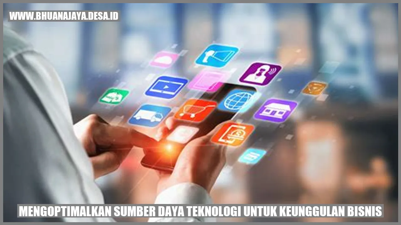 Mengoptimalkan Sumber Daya Teknologi untuk Keunggulan Bisnis