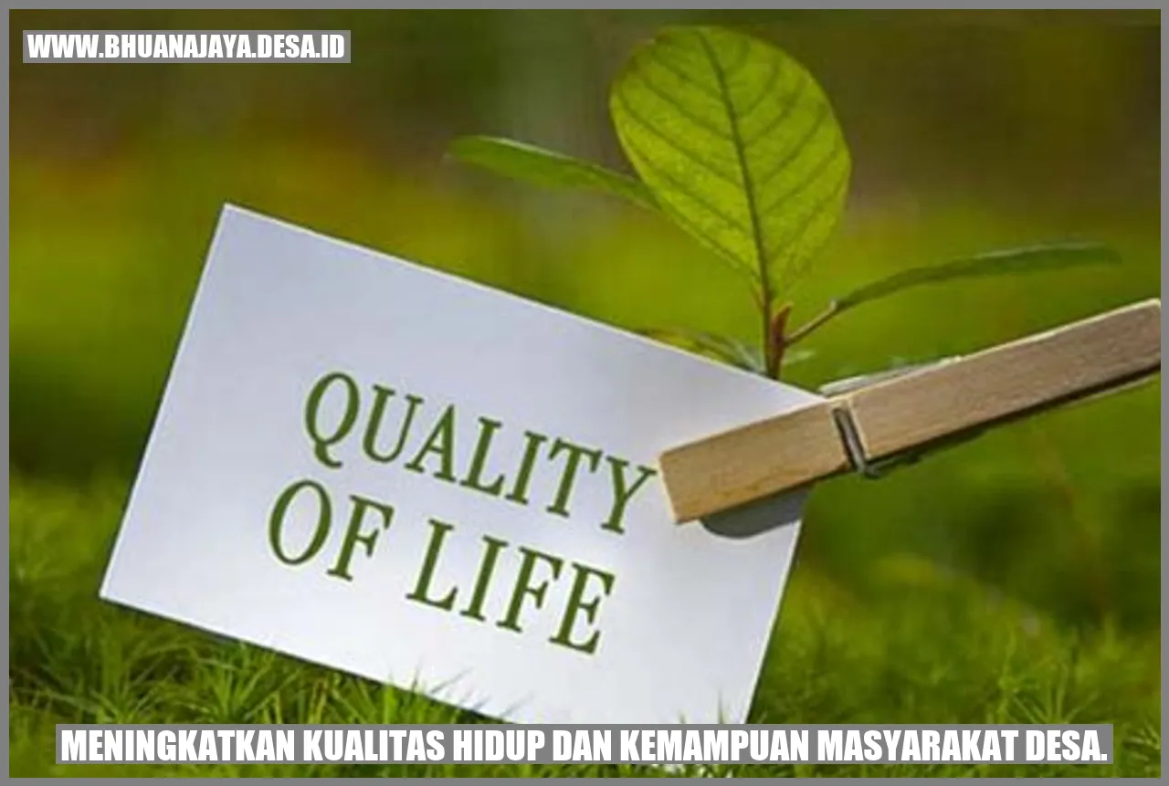 Meningkatkan Kualitas Hidup dan Kemampuan Masyarakat Desa