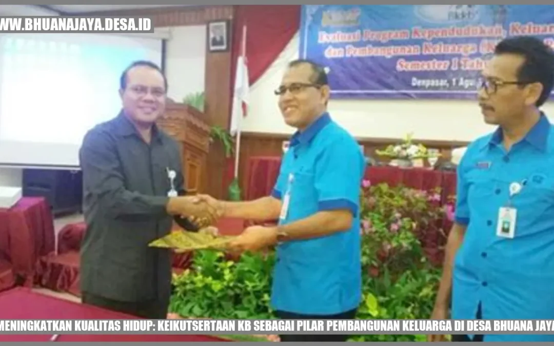 Meningkatkan Kualitas Hidup: Keikutsertaan KB sebagai Pilar Pembangunan Keluarga di Desa Bhuana Jaya