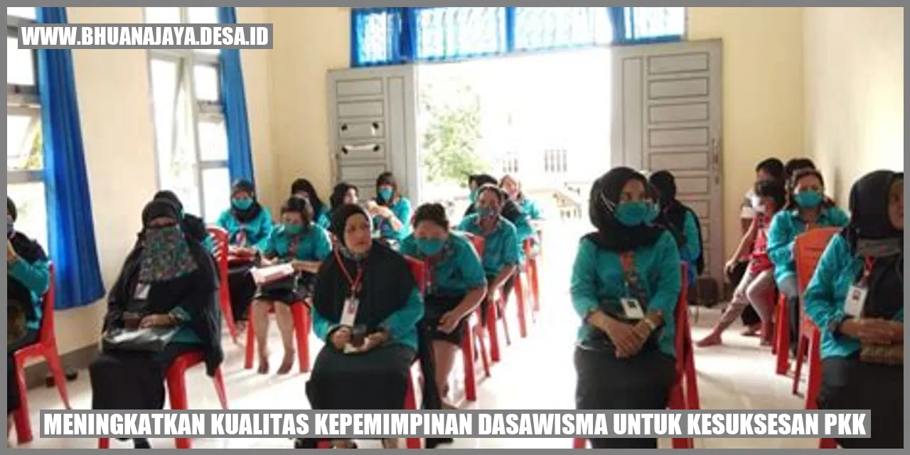 Meningkatkan Kualitas Kepemimpinan Dasawisma untuk Kesuksesan PKK