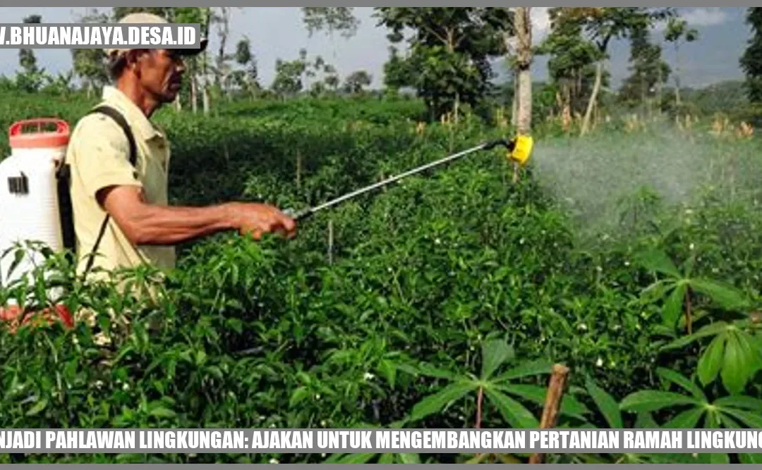 Menjadi Pahlawan Lingkungan: Ajakan untuk Mengembangkan Pertanian Ramah Lingkungan