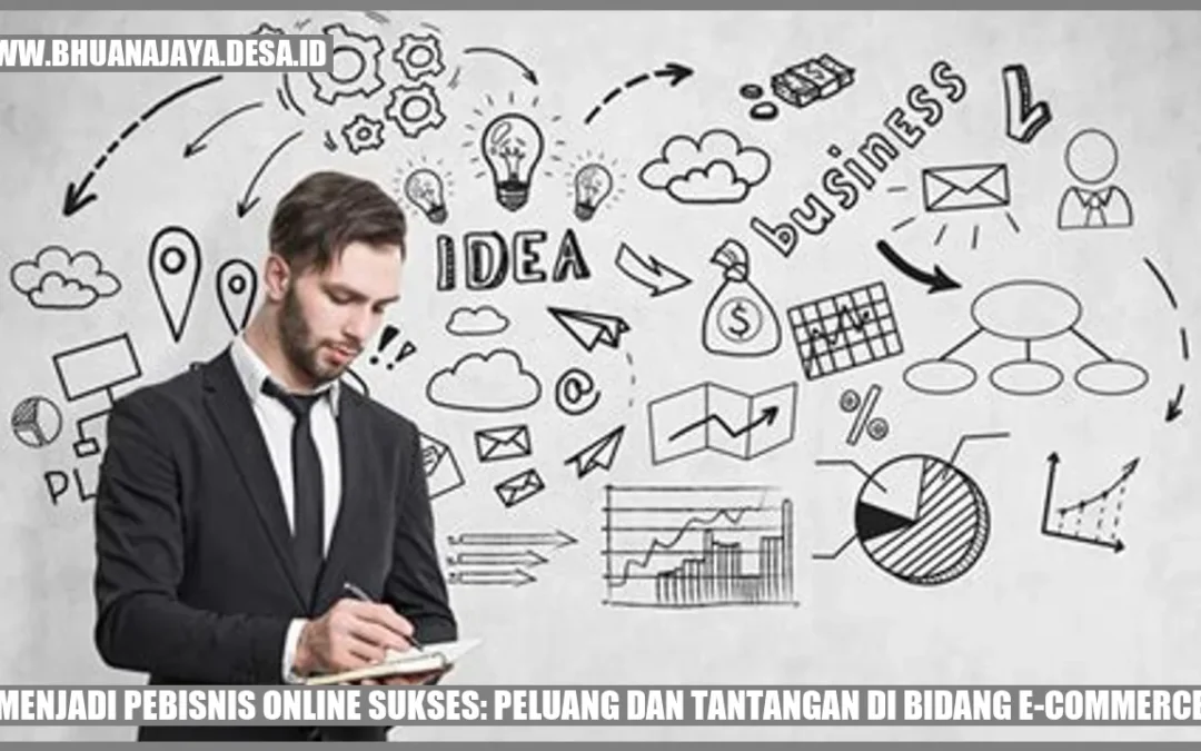 Menjadi Pebisnis Online Sukses: Peluang dan Tantangan di Bidang E-commerce