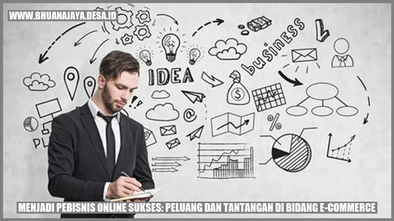 Menjadi Pebisnis Online Sukses: Peluang dan Tantangan di Bidang E-commerce