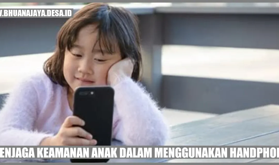 Menjaga Keamanan Anak dalam Menggunakan Handphone