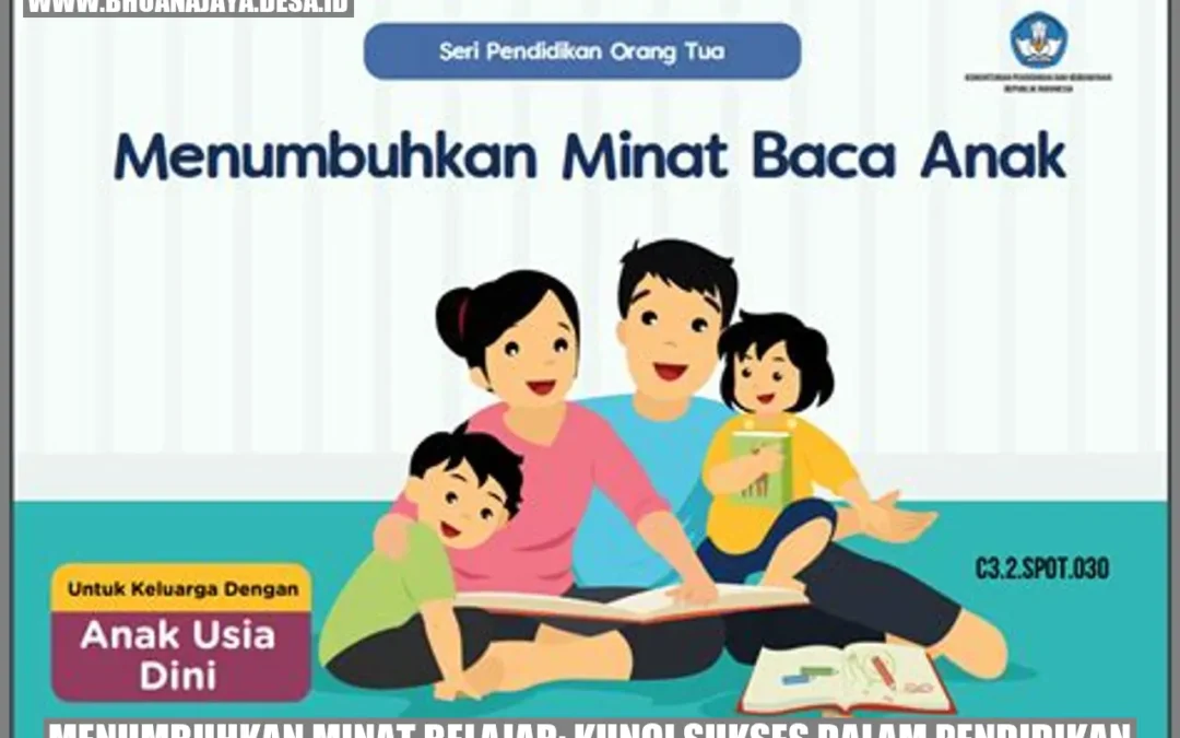 Menumbuhkan Minat Belajar: Kunci Sukses dalam Pendidikan
