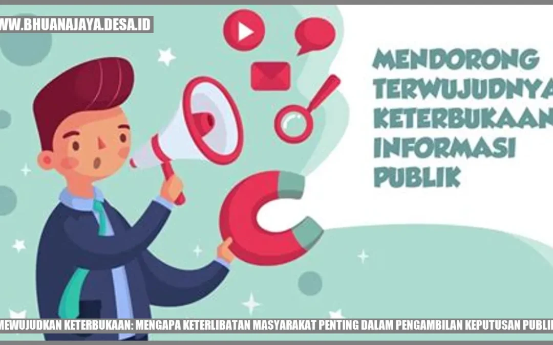Mewujudkan Keterbukaan: Mengapa Keterlibatan Masyarakat Penting dalam Pengambilan Keputusan Publik