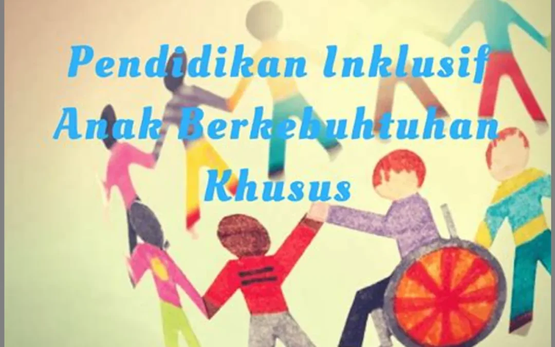Mewujudkan Pendidikan Inklusif bagi Anak Berkebutuhan Khusus: Tantangan dan Strategi