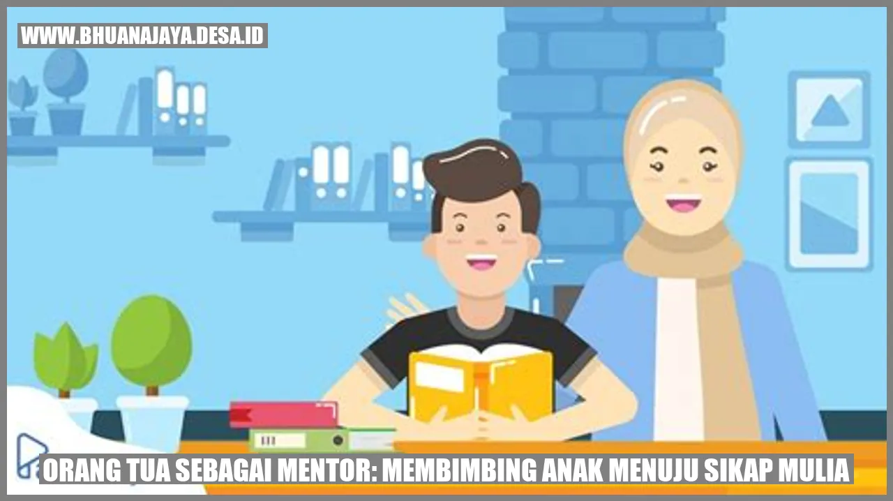 Orang Tua sebagai Mentor: Membimbing Anak Menuju Sikap Mulia
