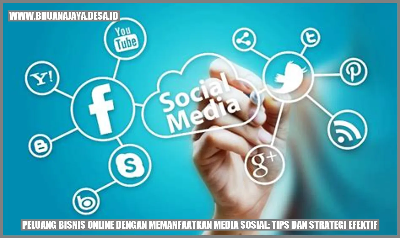 Peluang Bisnis Online dengan Memanfaatkan Media Sosial: Tips dan Strategi Efektif