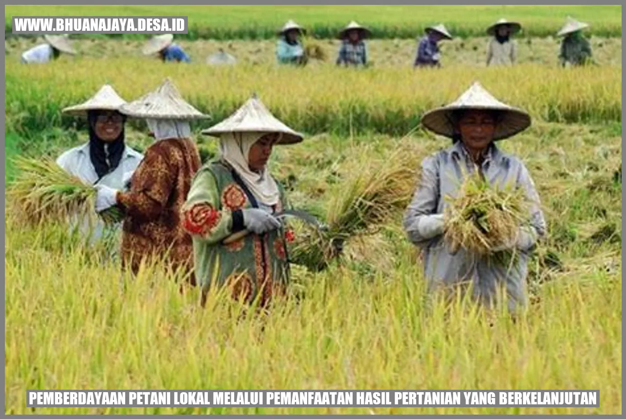 Pemberdayaan Petani Lokal melalui Pemanfaatan Hasil Pertanian yang Berkelanjutan