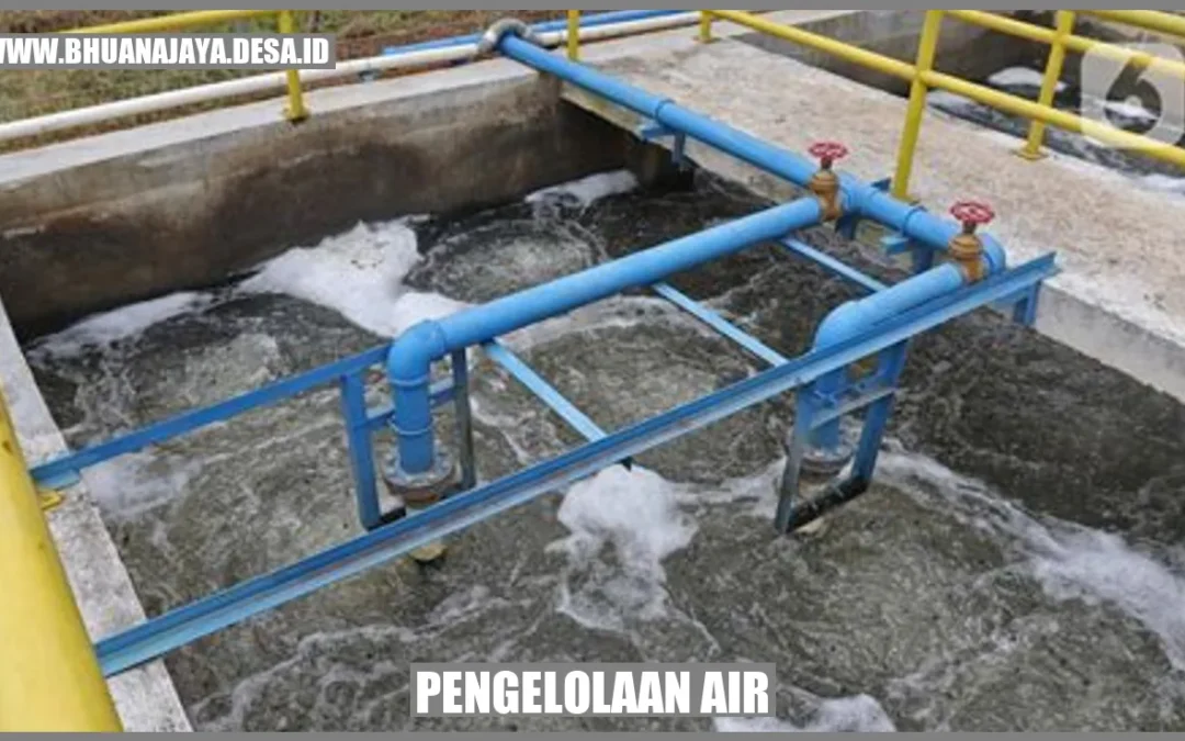 Pengelolaan Air – Menjaga Ketersediaan Air yang Bersih