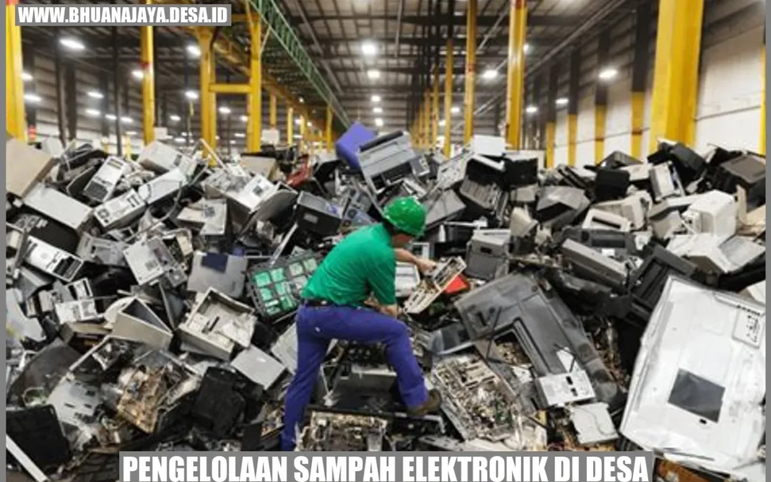 Pengelolaan Sampah Elektronik di Desa: Solusi Terbaik untuk Kelestarian Lingkungan