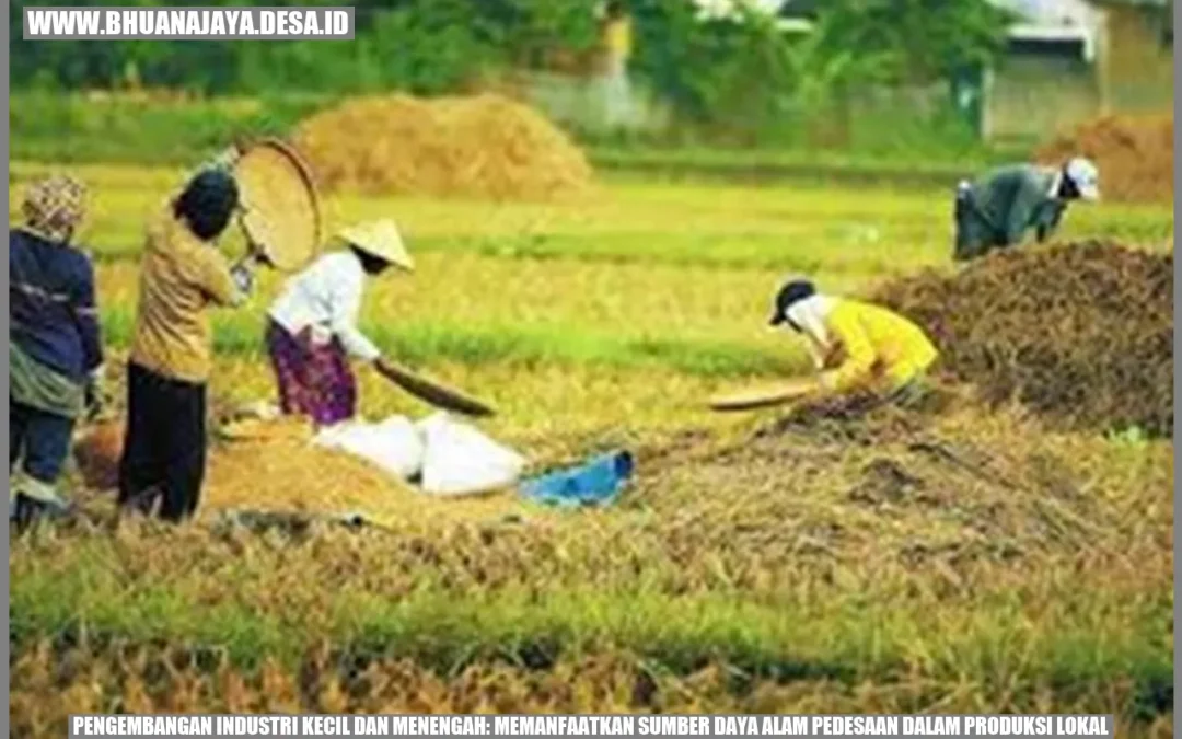 Pengembangan Industri Kecil dan Menengah: Memanfaatkan Sumber Daya Alam Pedesaan dalam Produksi Lokal