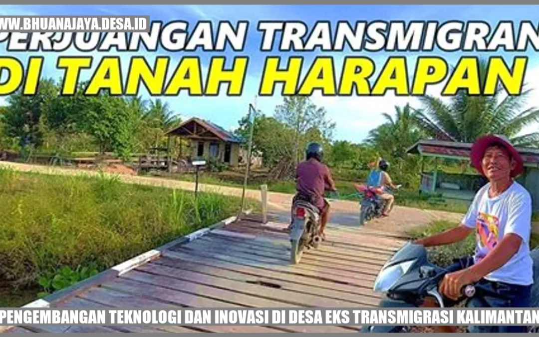 Pengembangan Teknologi dan Inovasi di Desa Eks Transmigrasi Kalimantan