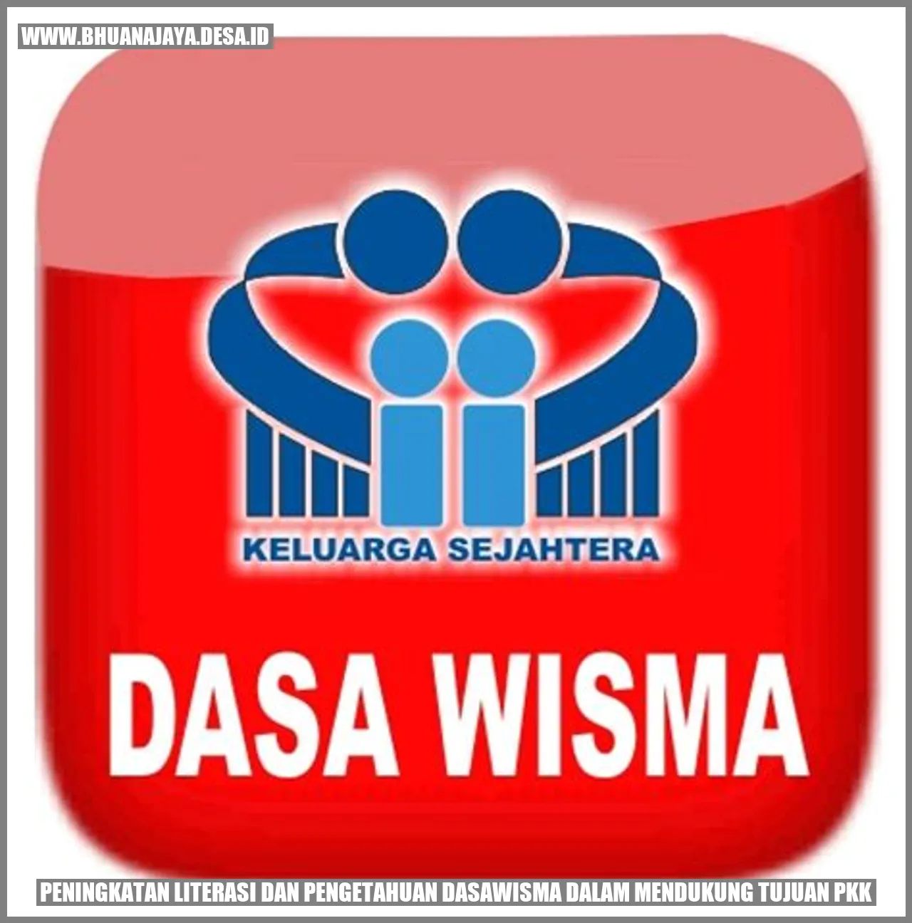 Peningkatan Literasi dan Pengetahuan Dasawisma dalam Mendukung Tujuan PKK
