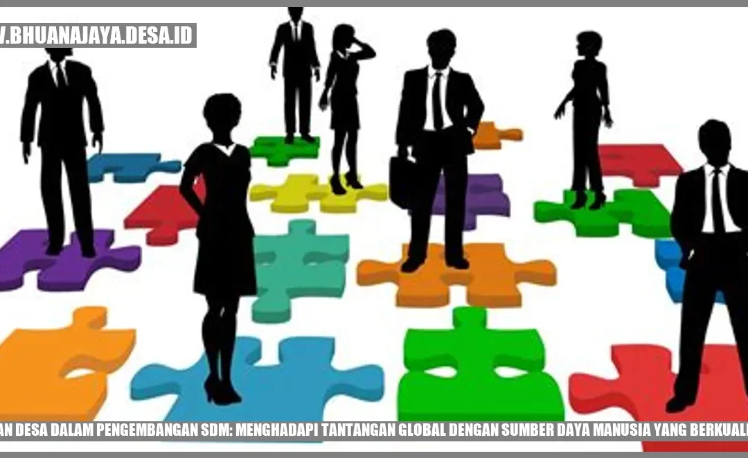 Peran Desa dalam Pengembangan SDM: Menghadapi Tantangan Global dengan Sumber Daya Manusia yang Berkualitas