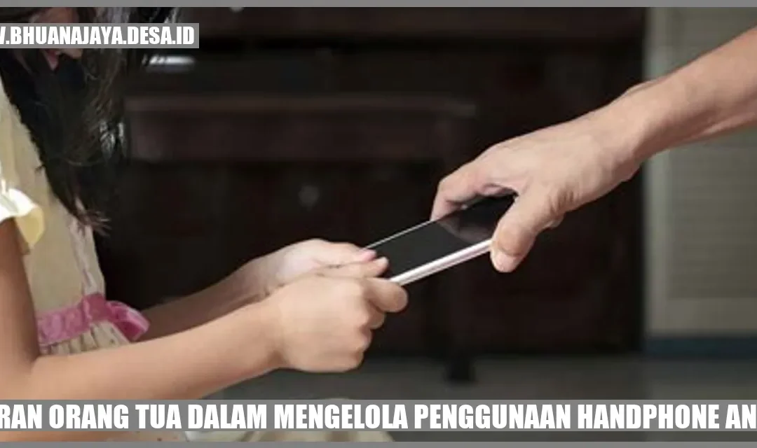 Peran Orang Tua dalam Mengelola Penggunaan Handphone Anak
