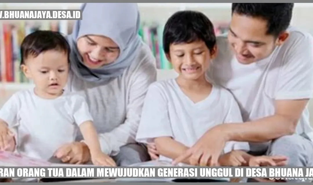 Kunci Peran Orang Tua dalam Mewujudkan Generasi Unggul di Desa Bhuana Jaya