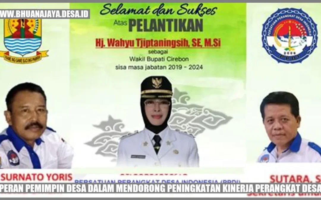 Peran Pemimpin Desa dalam Mendorong Peningkatan Kinerja Perangkat Desa